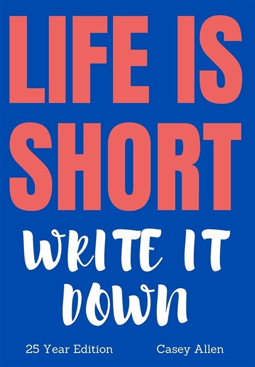 Life is Short - Write it Down: 25 Year Edition (Hardcover)
