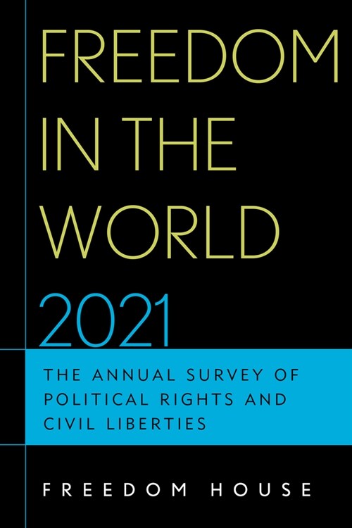 Freedom in the World 2021: The Annual Survey of Political Rights and Civil Liberties (Paperback)