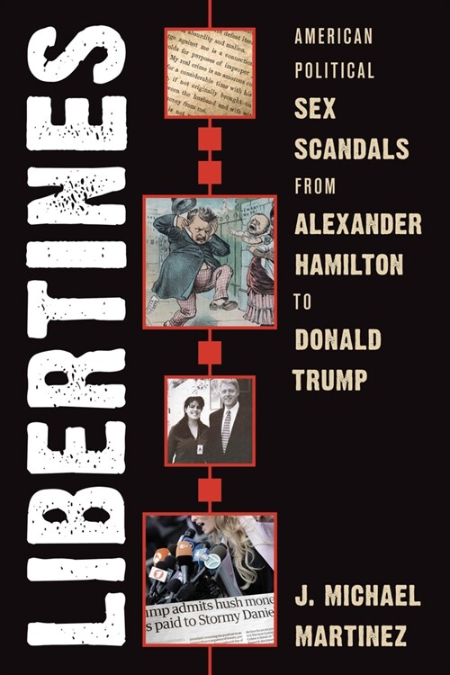 Libertines: American Political Sex Scandals from Alexander Hamilton to Donald Trump (Hardcover)