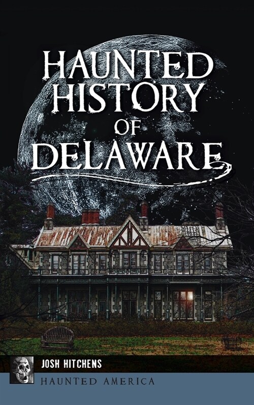 Haunted History of Delaware (Hardcover)