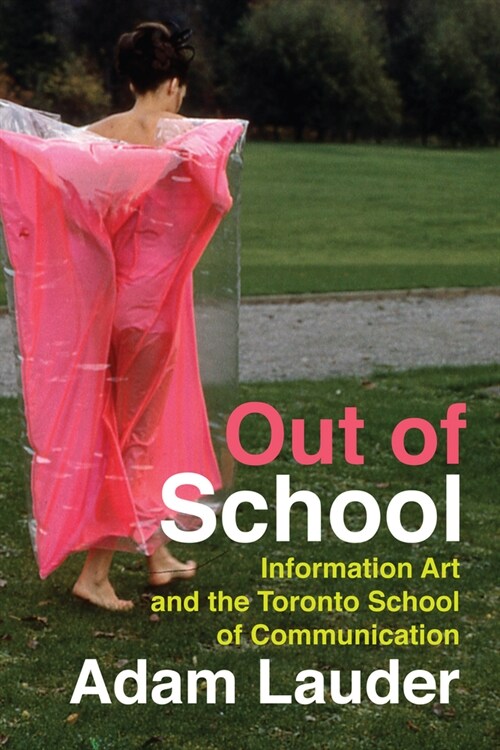Out of School: Information Art and the Toronto School of Communication Volume 39 (Hardcover)
