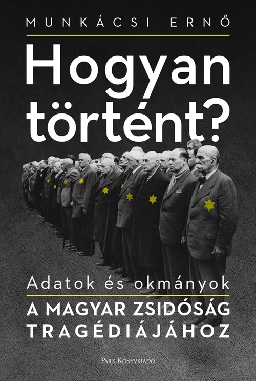 Hogyan T?t?t?: Adatok ? Okm?yok a Magyar Zsid?? Trag?i??oz (Hardcover)