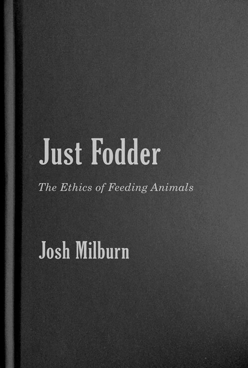 Just Fodder: The Ethics of Feeding Animals (Hardcover)