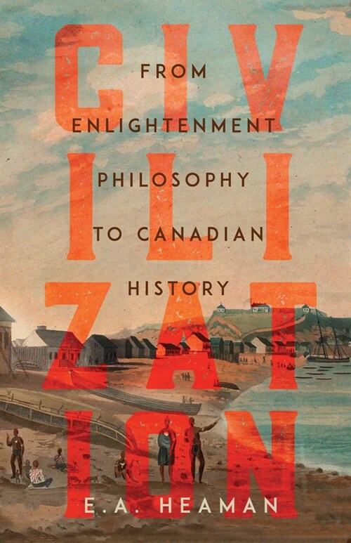 Civilization: From Enlightenment Philosophy to Canadian History (Hardcover)