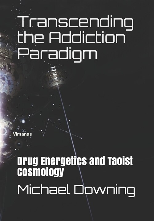 Transcending the Addiction Paradigm: Drug Energetics and Taoist Cosmology (Paperback)