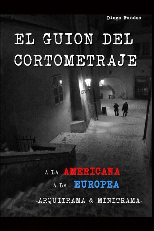 El guion del cortometraje: A la americana. A la europea. Arquitrama & Minitrama 2a edici? (Paperback)