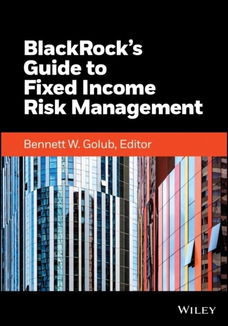Blackrocks Guide to Fixed-Income Risk Management (Hardcover)