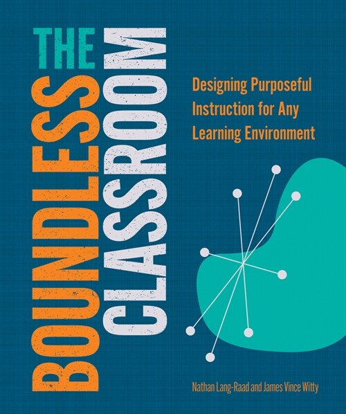 The Boundless Classroom: Designing Purposeful Instruction for Any Learning Environment (Paperback)