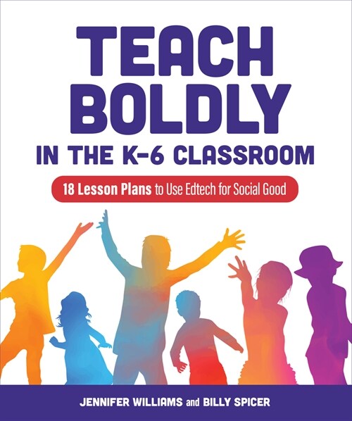 Teach Boldly in the K-6 Classroom: 18 Lesson Plans to Use Edtech for Social Good (Paperback)