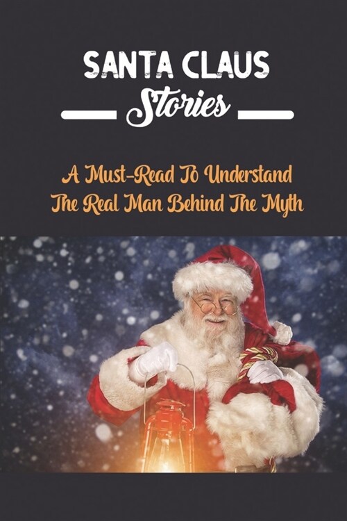 Santa Claus Stories: A Must-Read To Understand The Real Man Behind The Myth (Paperback)
