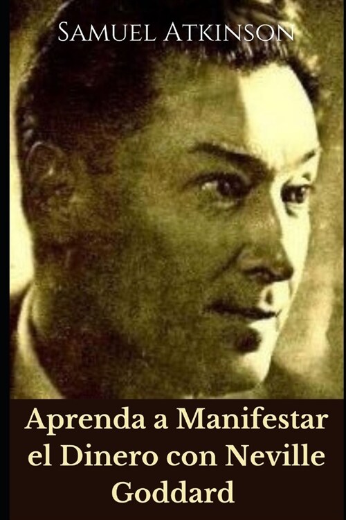 Aprenda a Manifestar el Dinero con Neville Goddard (Paperback)