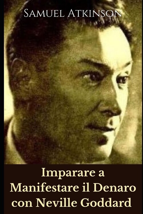 Imparare a Manifestare il Denaro con Neville Goddard (Paperback)