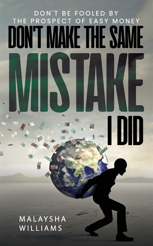 Dont Make The Same Mistake I Did: Dont Be Fooled By The Prospect Of Easy Money (Paperback)
