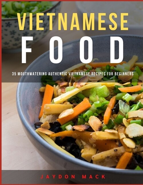 Vietnamese Food: 35 Mouthwatering Authentic Vietnamese Recipes for Beginners (Paperback)