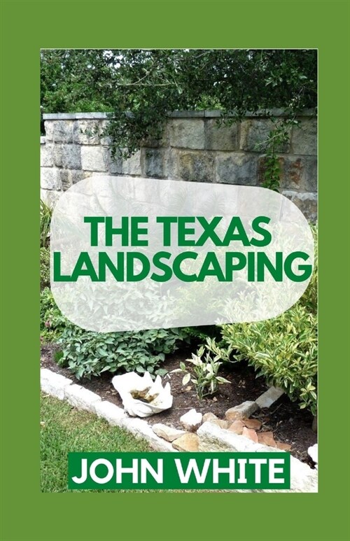 The Texas Landscaping: Landscaping with Edible Plants in Texas (Paperback)