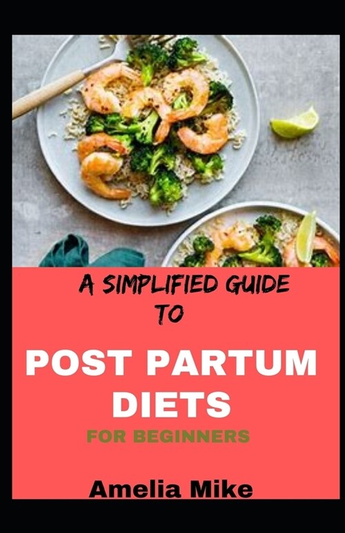 A Simplified Guide To Post Partum Diets For Beginners (Paperback)