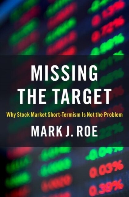 Missing the Target: Why Stock-Market Short-Termism Is Not the Problem (Hardcover)