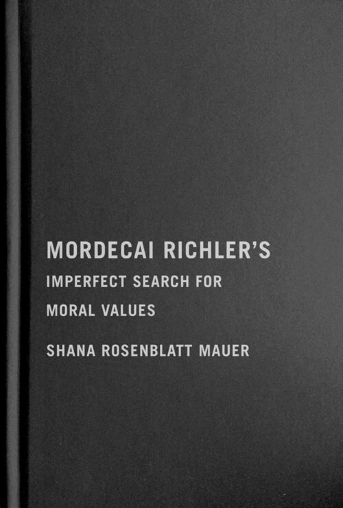 Mordecai Richlers Imperfect Search for Moral Values (Hardcover)
