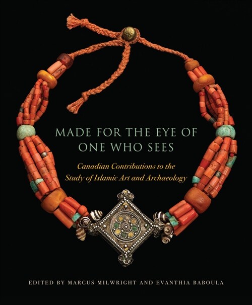 Made for the Eye of One Who Sees: Canadian Contributions to the Study of Islamic Art and Archaeology (Hardcover)