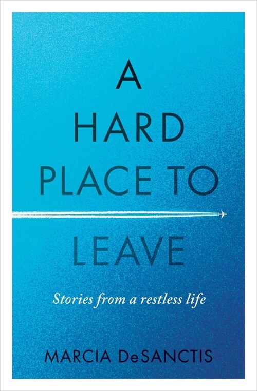 A Hard Place to Leave: Stories from a Restless Life (Paperback)