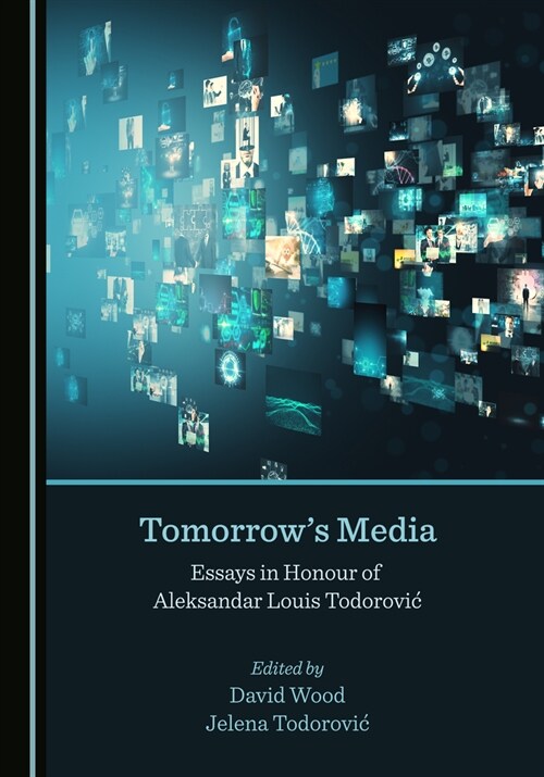 Tomorrows Media: Essays in Honour of Aleksandar Louis Todorovi? (Hardcover)