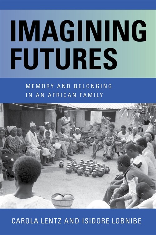 Imagining Futures: Memory and Belonging in an African Family (Paperback)