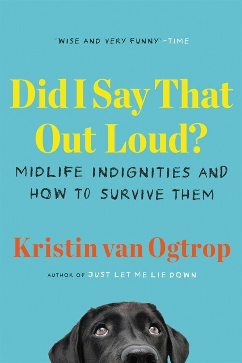 Did I Say That Out Loud?: Midlife Indignities and How to Survive Them (Paperback)