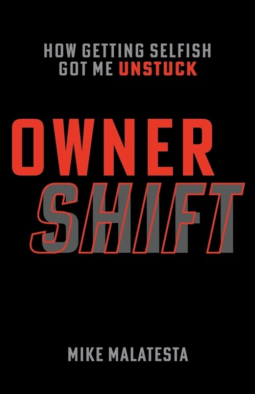 Owner Shift: How Getting Selfish Got Me Unstuck (Paperback)