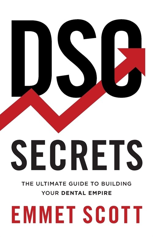 DSO Secrets: The Ultimate Guide to Building Your Dental Empire (Paperback)