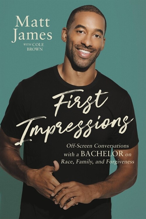 First Impressions: Off Screen Conversations with a Bachelor on Race, Family, and Forgiveness (Hardcover)
