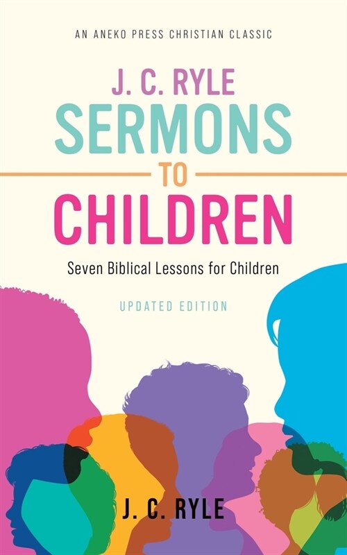 J. C. Ryle Sermons to Children: Seven Biblical Lessons for Children (Paperback)