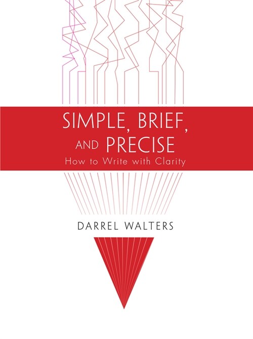 Simple, Brief, and Precise: How to Write with Clarity (Paperback)