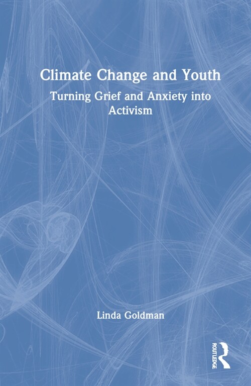Climate Change and Youth : Turning Grief and Anxiety into Activism (Hardcover)
