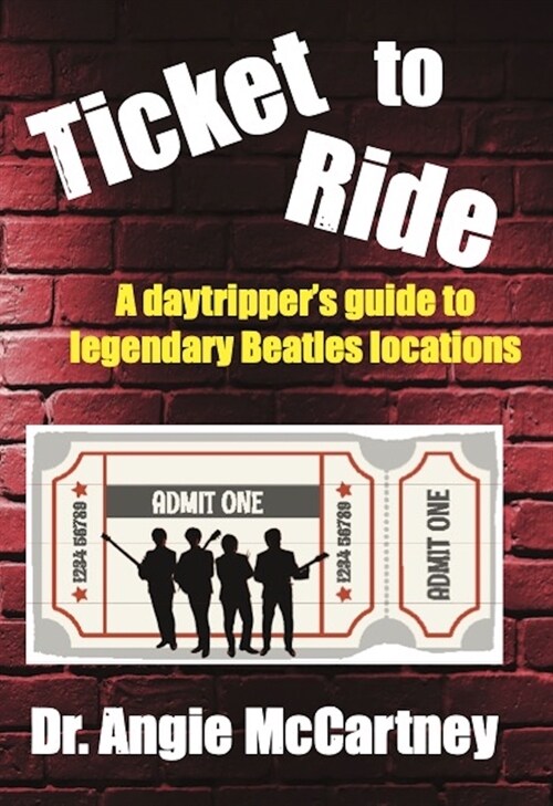 Ticket to Ride: Legendary Beatle Locations for the Day Tripper (Hardcover, First Edition)
