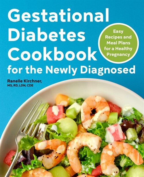 Gestational Diabetes Cookbook for the Newly Diagnosed: Easy Recipes and Meal Plans for a Healthy Pregnancy (Paperback)