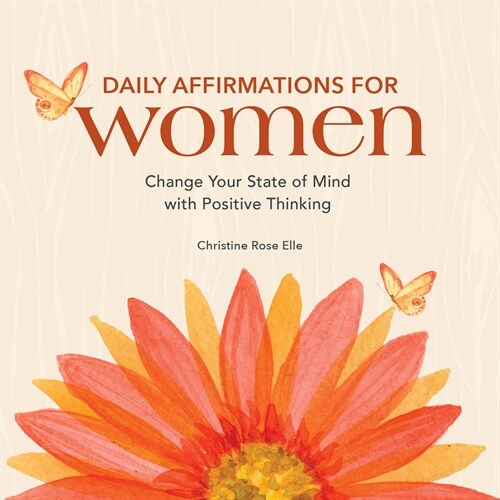 Daily Affirmations for Women: Change Your State of Mind with Positive Thinking (Paperback)