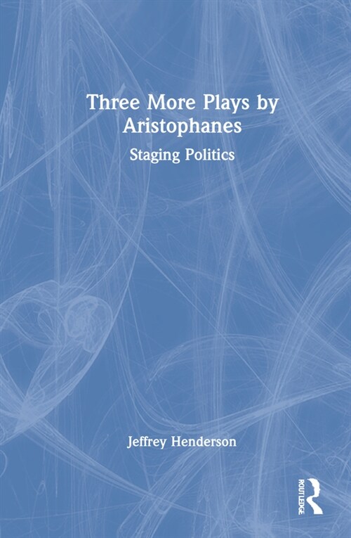 Three More Plays by Aristophanes : Staging Politics (Hardcover)