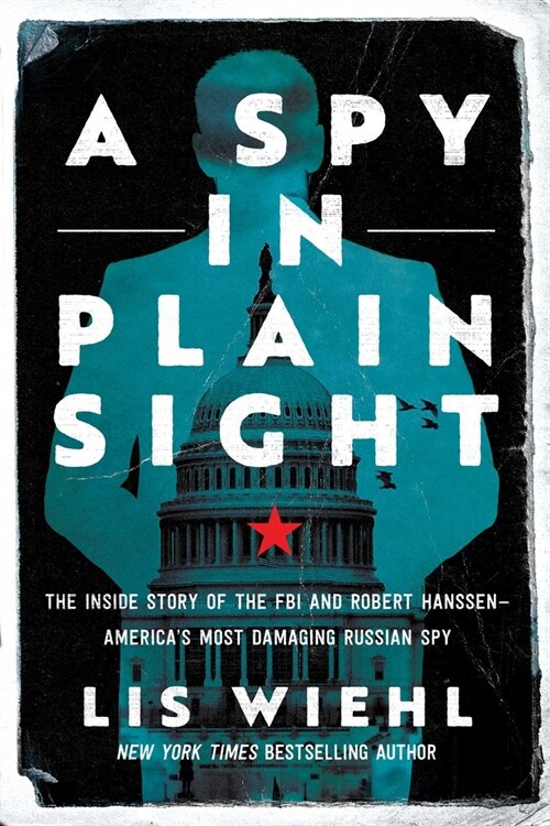 A Spy in Plain Sight: The Inside Story of the FBI and Robert Hanssen--Americas Most Damaging Russian Spy (Hardcover)