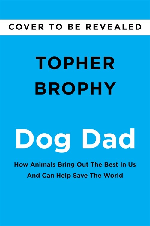 Dog Dad: How Animals Bring Out the Best in Us and Can Help Save the World (Hardcover)