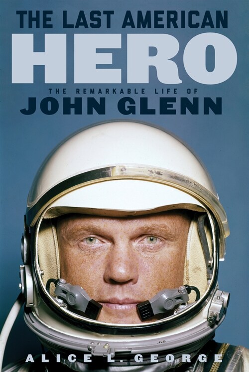 The Last American Hero: The Remarkable Life of John Glenn (Paperback)