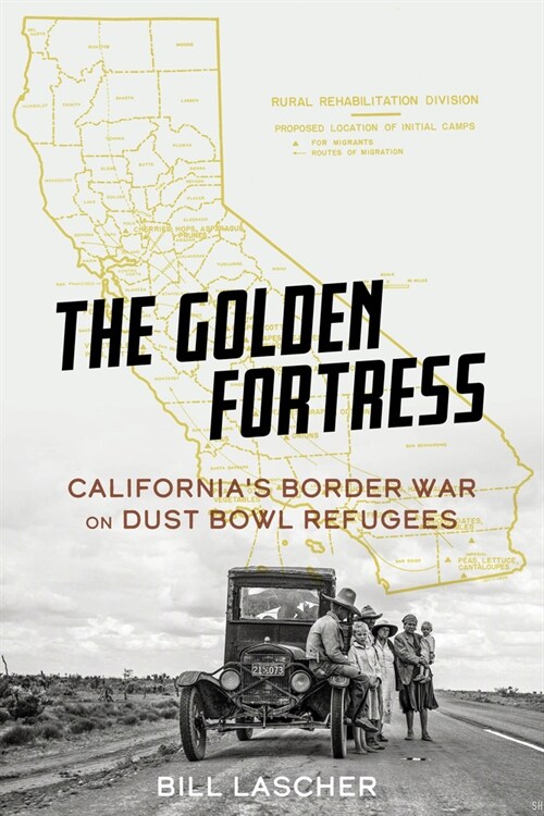 The Golden Fortress: Californias Border War on Dust Bowl Refugees (Hardcover)