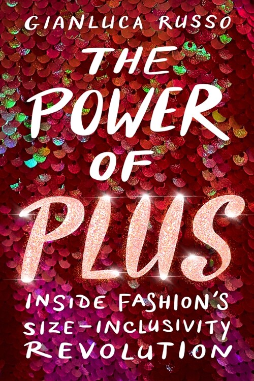 The Power of Plus: Inside Fashions Size-Inclusivity Revolution (Hardcover)