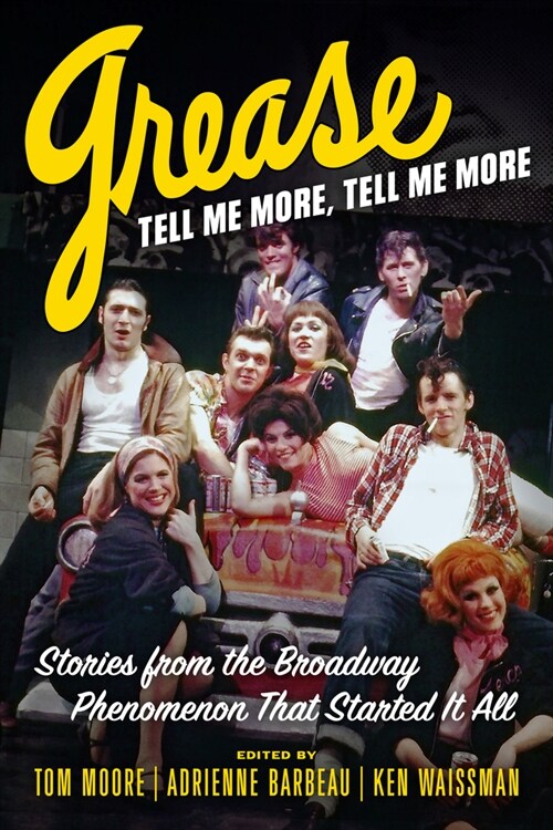 Grease, Tell Me More, Tell Me More: Stories from the Broadway Phenomenon That Started It All (Hardcover)