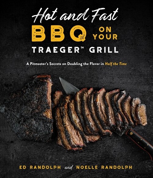 Hot and Fast BBQ on Your Traeger Grill: A Pitmasters Secrets on Doubling the Flavor in Half the Time (Paperback)