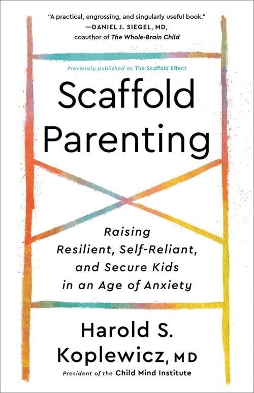 Scaffold Parenting: Raising Resilient, Self-Reliant, and Secure Kids in an Age of Anxiety (Paperback)