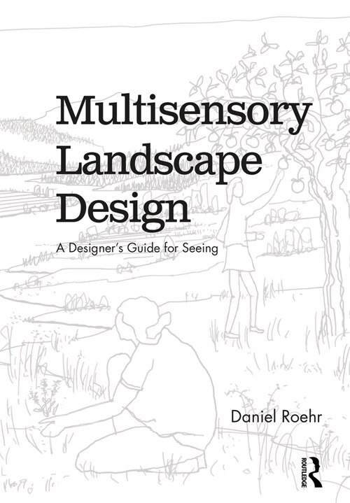 Multisensory Landscape Design : A Designers Guide for Seeing (Hardcover)