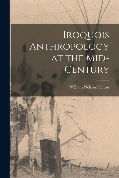 Iroquois Anthropology at the Mid-century (Paperback)