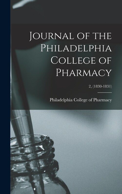 Journal of the Philadelphia College of Pharmacy; 2, (1830-1831) (Hardcover)