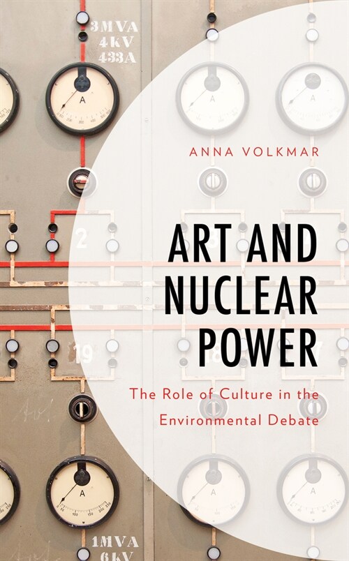 Art and Nuclear Power: The Role of Culture in the Environmental Debate (Hardcover)