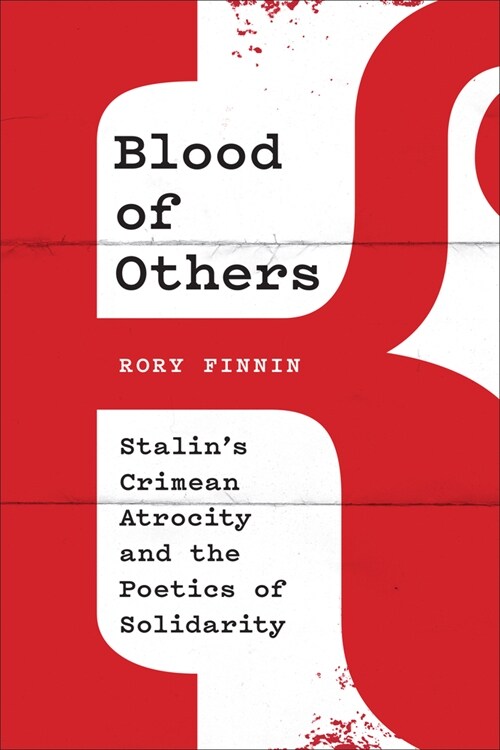 Blood of Others: Stalins Crimean Atrocity and the Poetics of Solidarity (Hardcover)